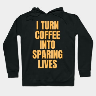 I Turn Coffee Into Sparing Lives Perfect Gift for Coffee Lovers Hoodie